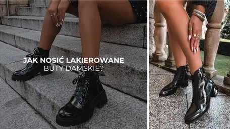 Jak nosić lakierowane buty damskie? Stylizacje na co dzień i na specjalne okazje