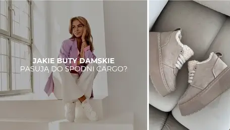 Jakie buty damskie pasują do spodni cargo? Pomysły na stylizacje na jesień