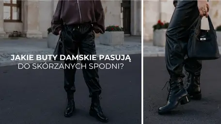 Jakie buty damskie pasują do skórzanych spodni? Stylizacje na jesień
